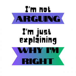 I'm not arguing I'm just explaining why I'm right